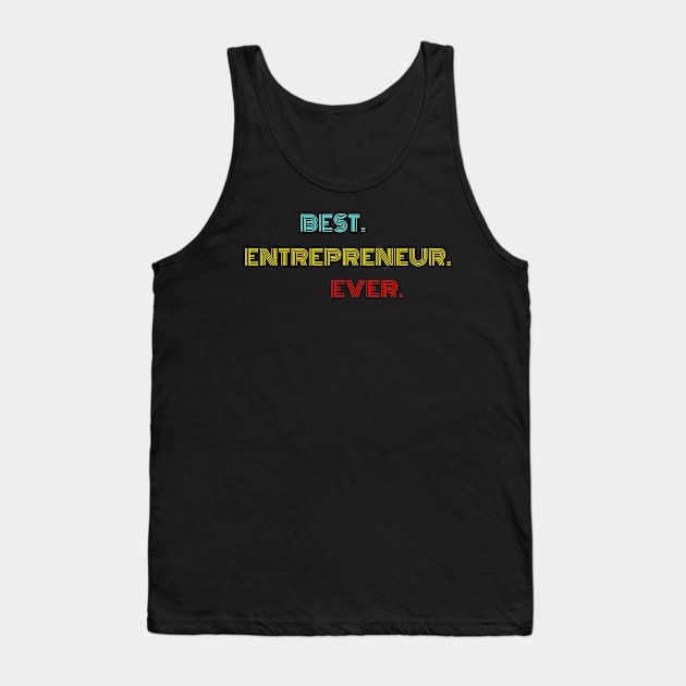 Best Entrepreneur Ever - Nice Birthday Gift Idea Tank Top by Szokebobi
